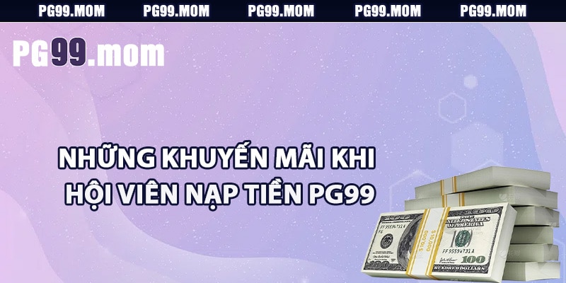 Những khuyến mãi khi hội viên nạp tiền PG99